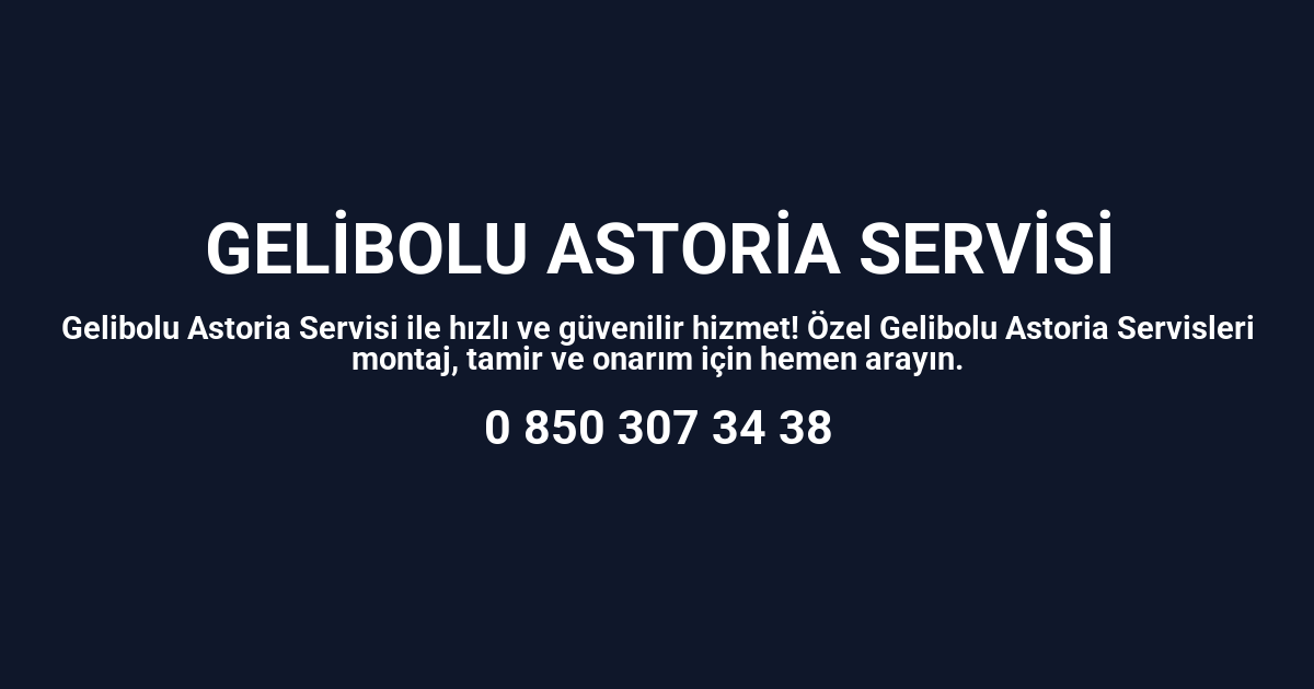 Gelibolu Astoria Servisi